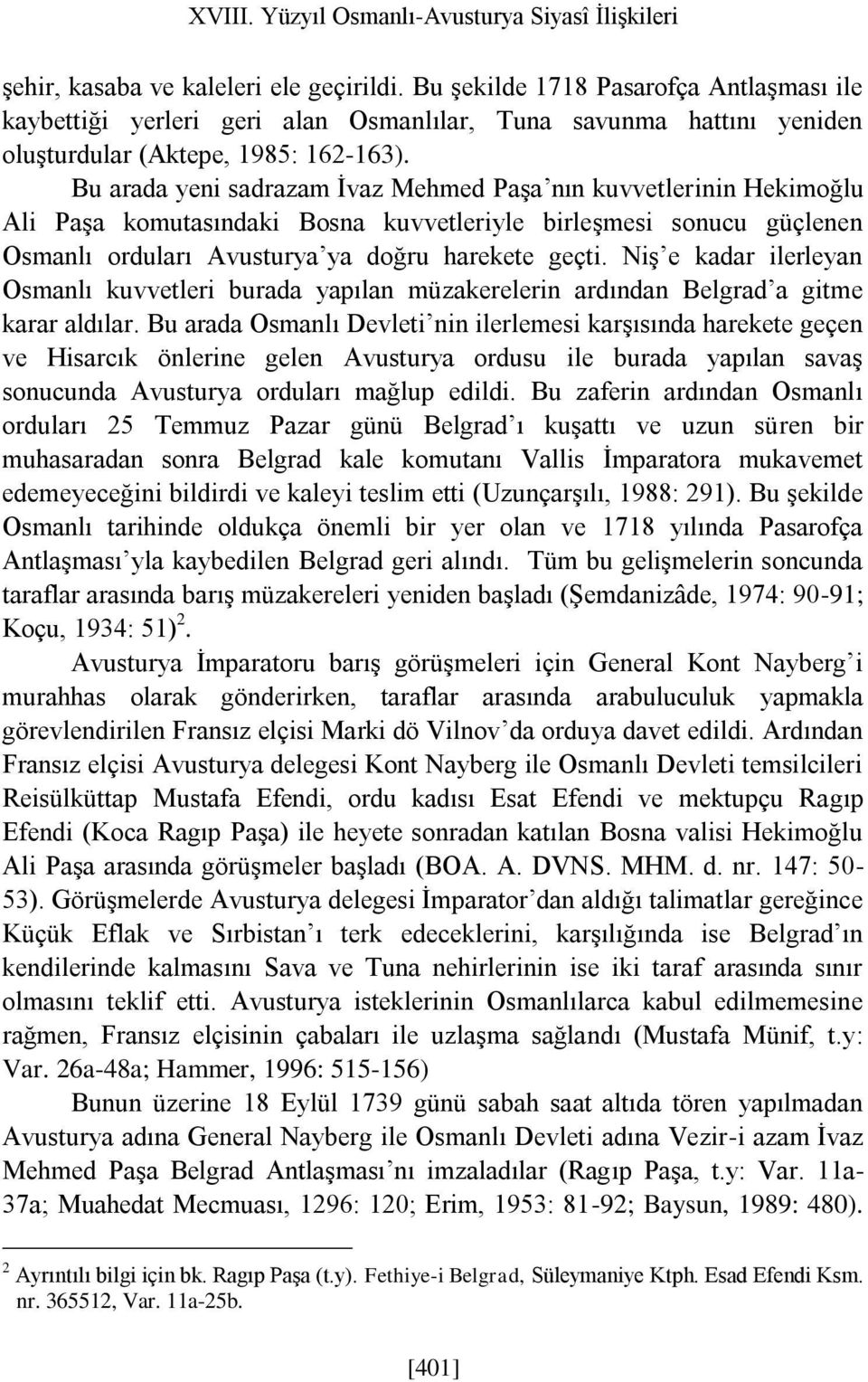 Bu arada yeni sadrazam İvaz Mehmed Paşa nın kuvvetlerinin Hekimoğlu Ali Paşa komutasındaki Bosna kuvvetleriyle birleşmesi sonucu güçlenen Osmanlı orduları Avusturya ya doğru harekete geçti.