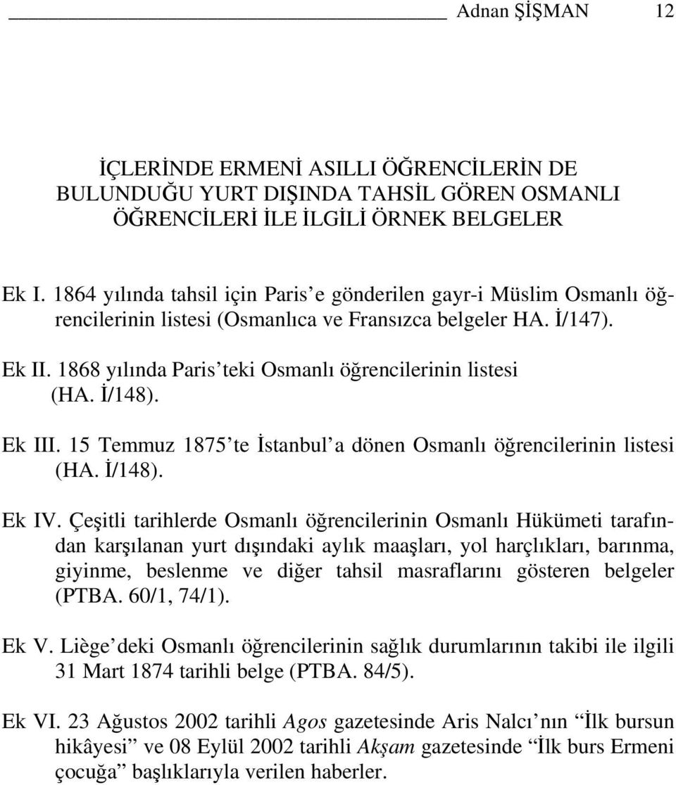 İ/148). Ek III. 15 Temmuz 1875 te İstanbul a dönen Osmanlı öğrencilerinin listesi (HA. İ/148). Ek IV.