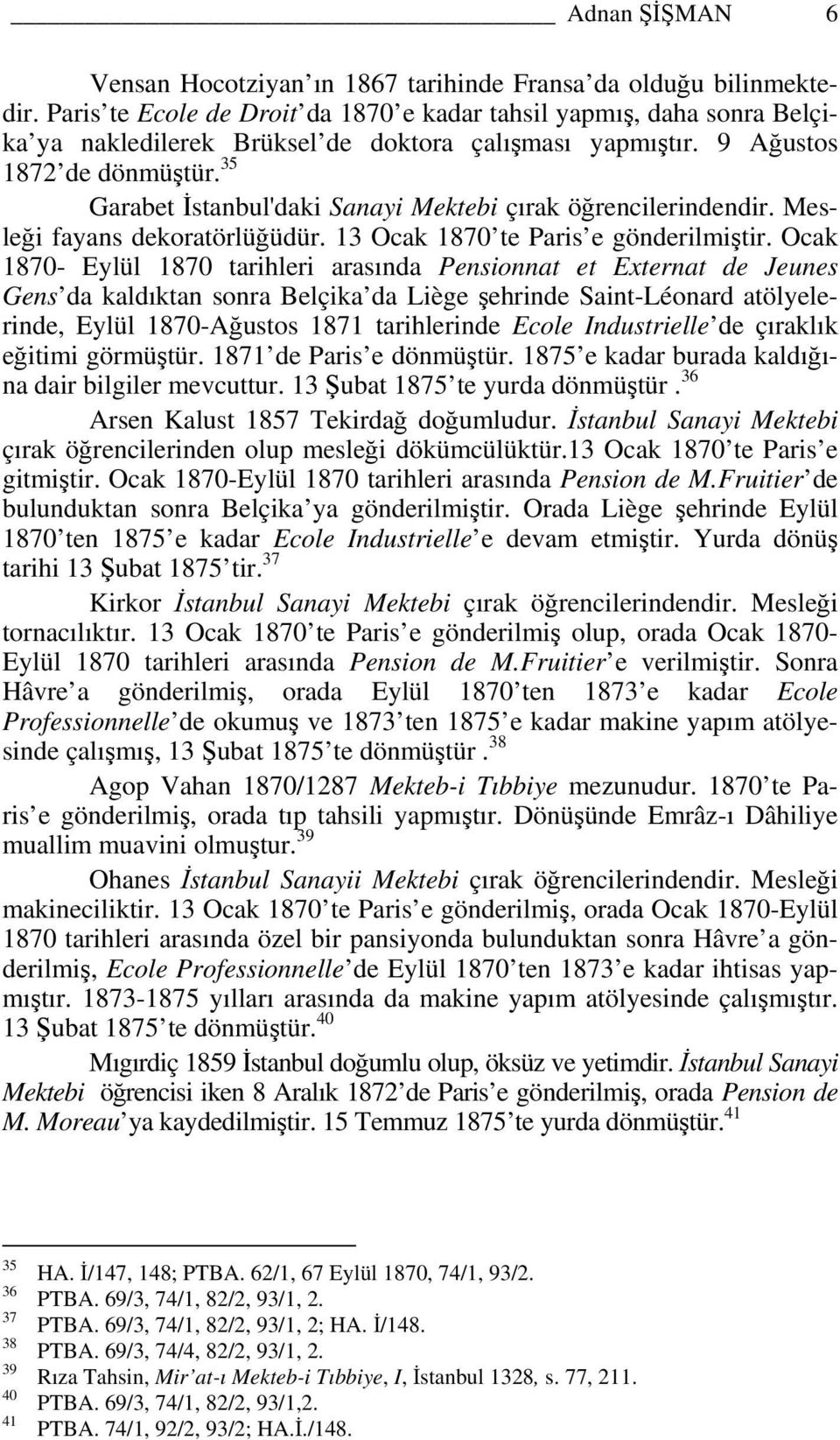 35 Garabet İstanbul'daki Sanayi Mektebi çırak öğrencilerindendir. Mesleği fayans dekoratörlüğüdür. 13 Ocak 1870 te Paris e gönderilmiştir.