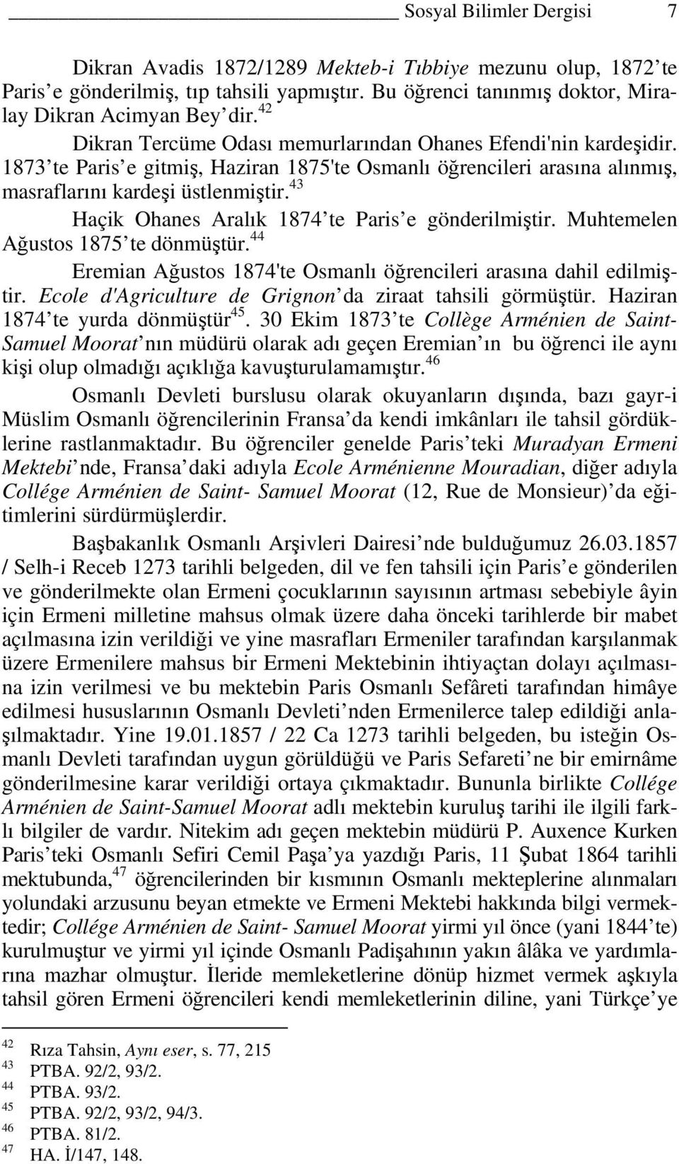 43 Haçik Ohanes Aralık 1874 te Paris e gönderilmiştir. Muhtemelen Ağustos 1875 te dönmüştür. 44 Eremian Ağustos 1874'te Osmanlı öğrencileri arasına dahil edilmiştir.