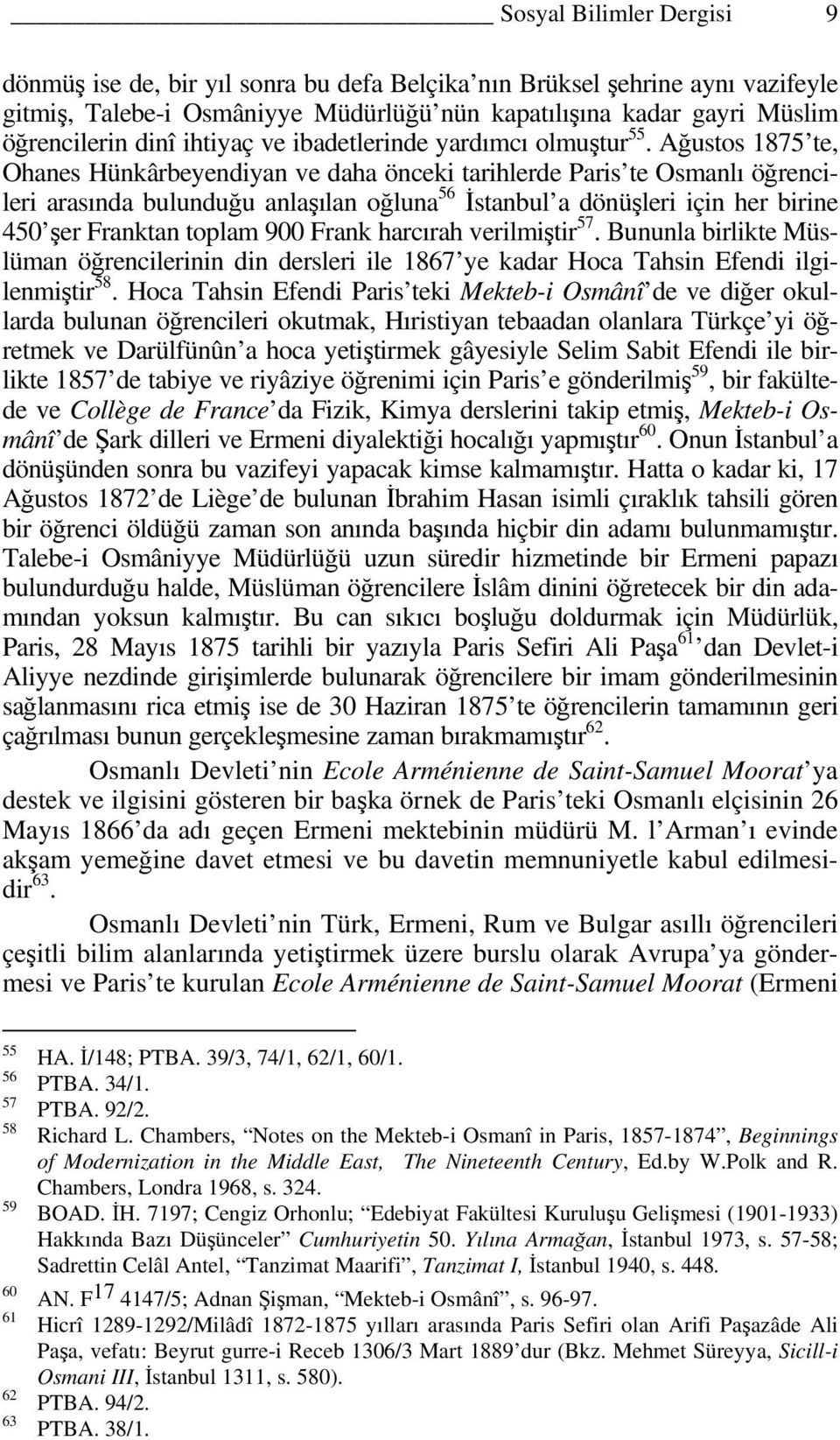 Ağustos 1875 te, Ohanes Hünkârbeyendiyan ve daha önceki tarihlerde Paris te Osmanlı öğrencileri arasında bulunduğu anlaşılan oğluna 56 İstanbul a dönüşleri için her birine 450 şer Franktan toplam 900