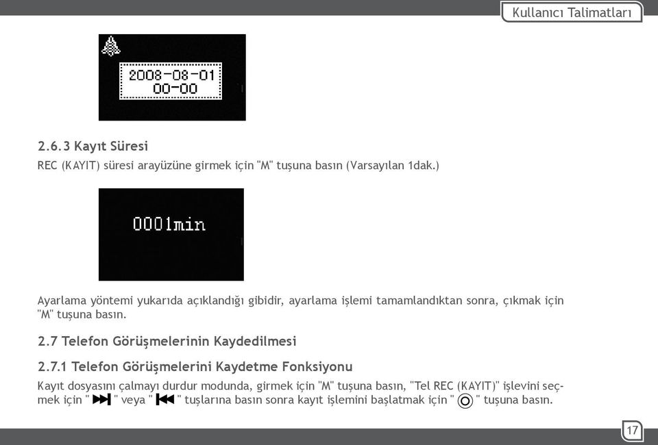 7 Telefon Görüşmelerinin Kaydedilmesi 2.7.1 Telefon Görüşmelerini Kaydetme Fonksiyonu Kayıt dosyasını çalmayı durdur modunda,