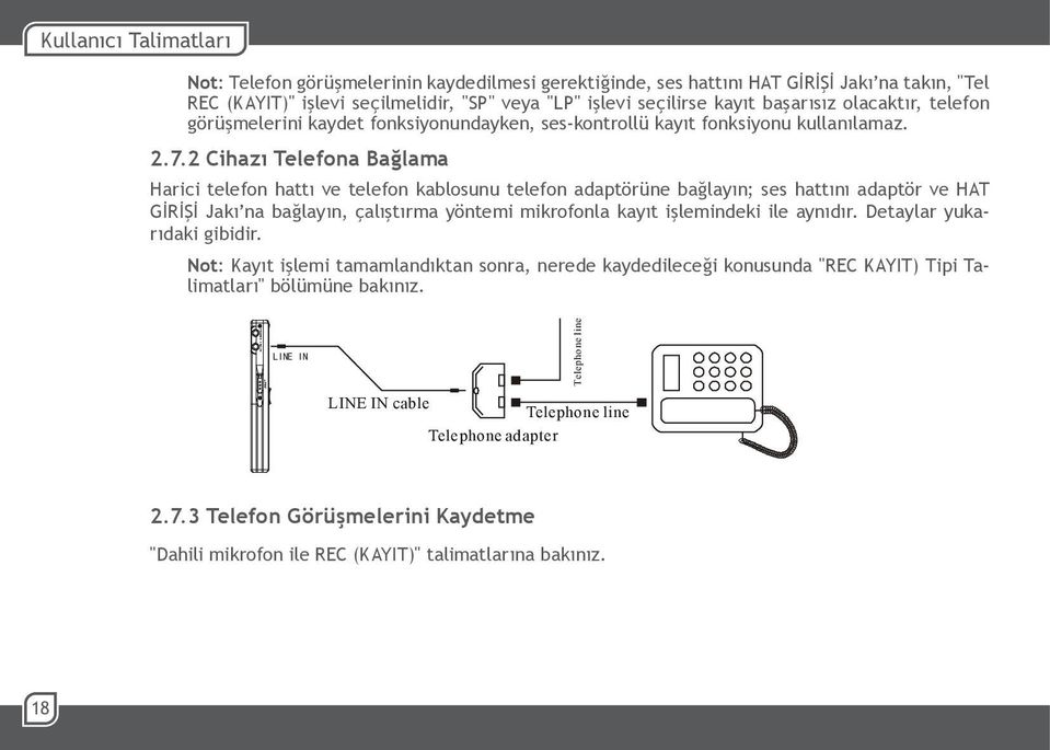 2 Cihazı Telefona Bağlama Harici telefon hattı ve telefon kablosunu telefon adaptörüne bağlayın; ses hattını adaptör ve HAT GİRİŞİ Jakı na bağlayın, çalıştırma yöntemi mikrofonla kayıt işlemindeki