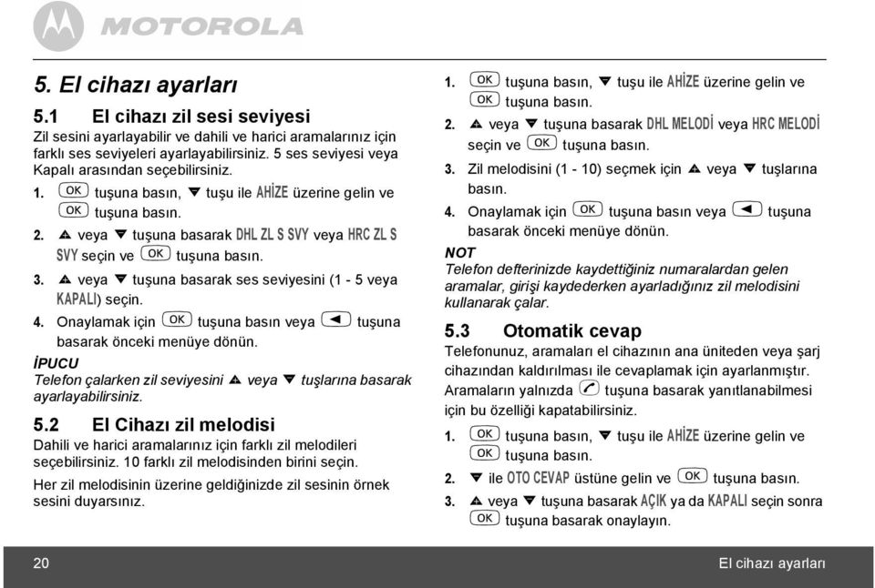 u veya d tuşuna basarak DHL ZL S SVY veya HRC ZL S SVY seçin ve m tuşuna basõn. 3. u veya d tuşuna basarak ses seviyesini (1-5 veya KAPALI) seçin. 4.