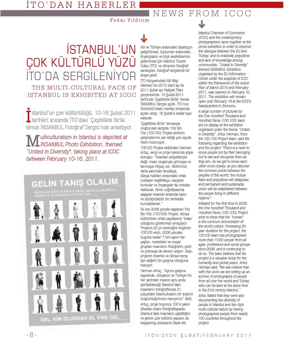 M ulticulturalism in Istanbul is depicted at INSANBUL Photo Exhibition, themed United in Diversity", taking place at ICOC between February 10-16, 2011.
