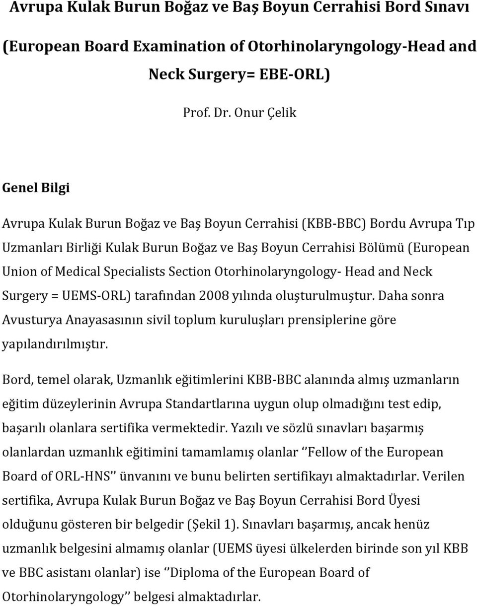 Specialists Section Otorhinolaryngology Head and Neck Surgery = UEMS ORL) tarafından 2008 yılında oluşturulmuştur.