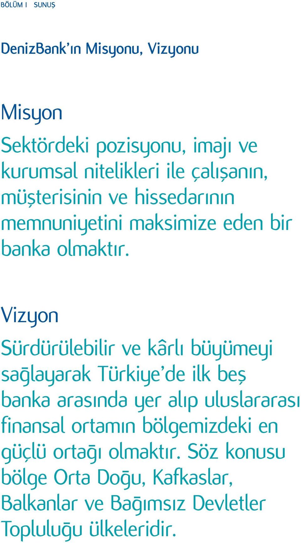 Vizyon Sürdürülebilir ve kârlı büyümeyi sağlayarak Türkiye de ilk beş banka arasında yer alıp uluslararası