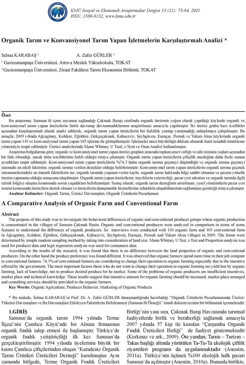 sağlandığı Çakmak Barajı etrafında organik üretimin yoğun olarak yapıldığı köylerde organik ve konvansiyonel tarım yapan üreticilerin farklı davranıp davranmadıklarının araştırılması amacıyla