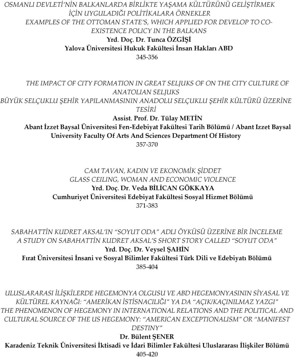 Tunca ÖZGİŞİ Yalova Üniversitesi Hukuk Fakültesi İnsan Hakları ABD 345-356 THE IMPACT OF CITY FORMATION IN GREAT SELJUKS OF ON THE CITY CULTURE OF ANATOLIAN SELJUKS BÜYÜK SELÇUKLU ŞEHİR