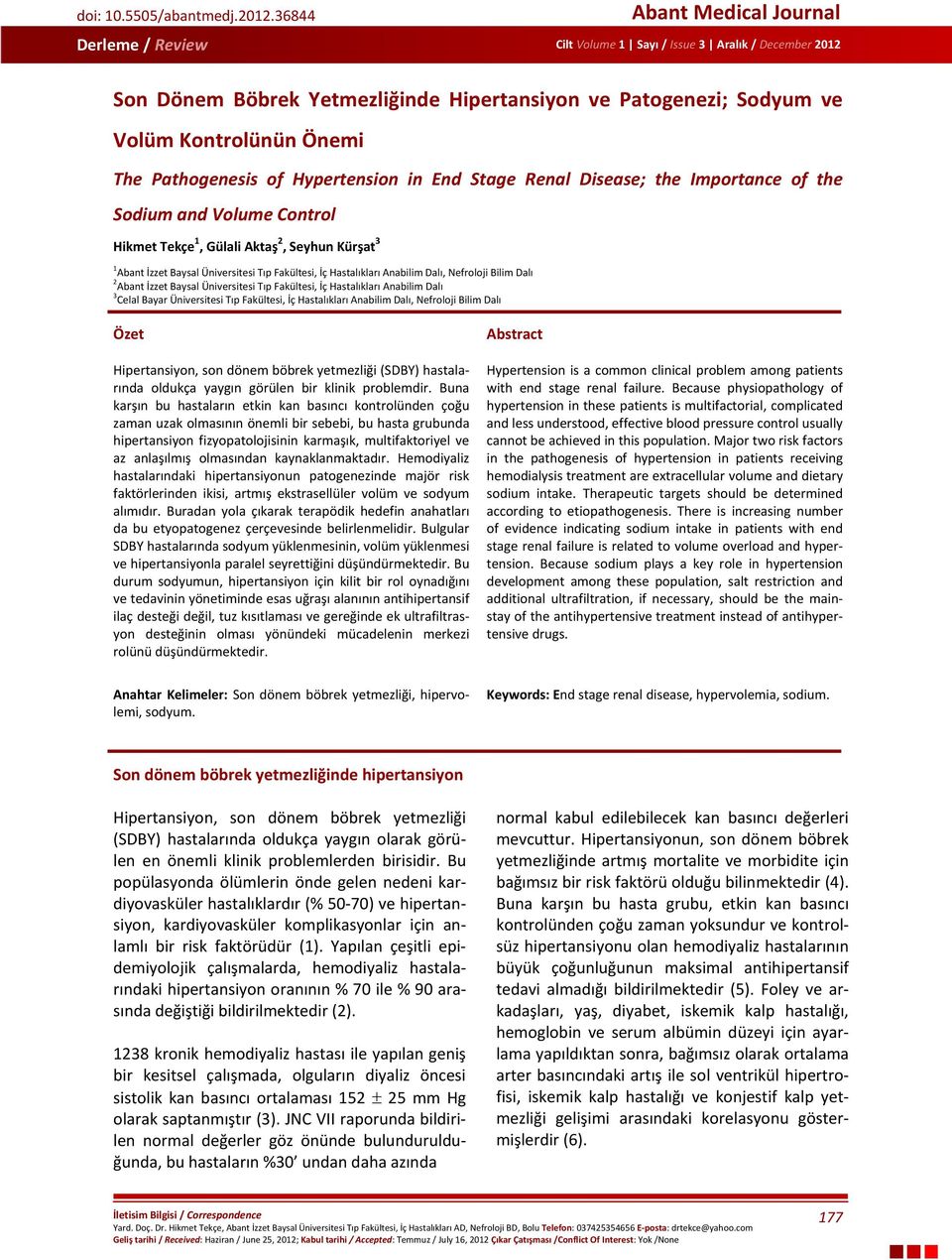 Disease; the Importance of the Sodium and Volume Control Hikmet Tekçe 1, Gülali Aktaş 2, Seyhun Kürşat 3 1 Abant İzzet Baysal Üniversitesi Tıp Fakültesi, İç Hastalıkları Anabilim Dalı, Nefroloji