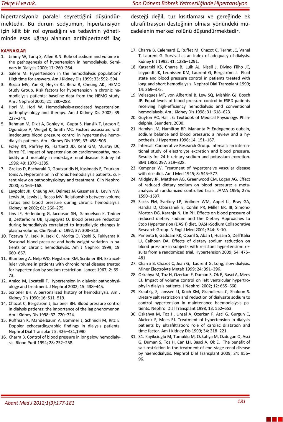 Hypertension in the hemodialysis population? High time for answers. Am J Kidney Dis 1999; 33: 592 594. 3. Rocco MV, Yan G, Heyka RJ, Benz R, Cheung AKl, HEMO Study Group.