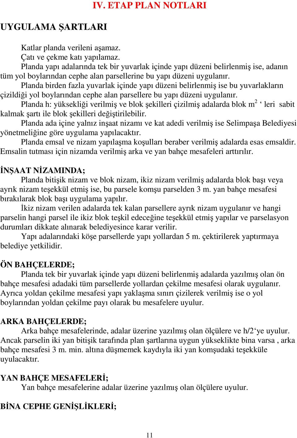 Planda birden fazla yuvarlak içinde yapı düzeni belirlenmiş ise bu yuvarlakların çizildiği yol boylarından cephe alan parsellere bu yapı düzeni uygulanır.