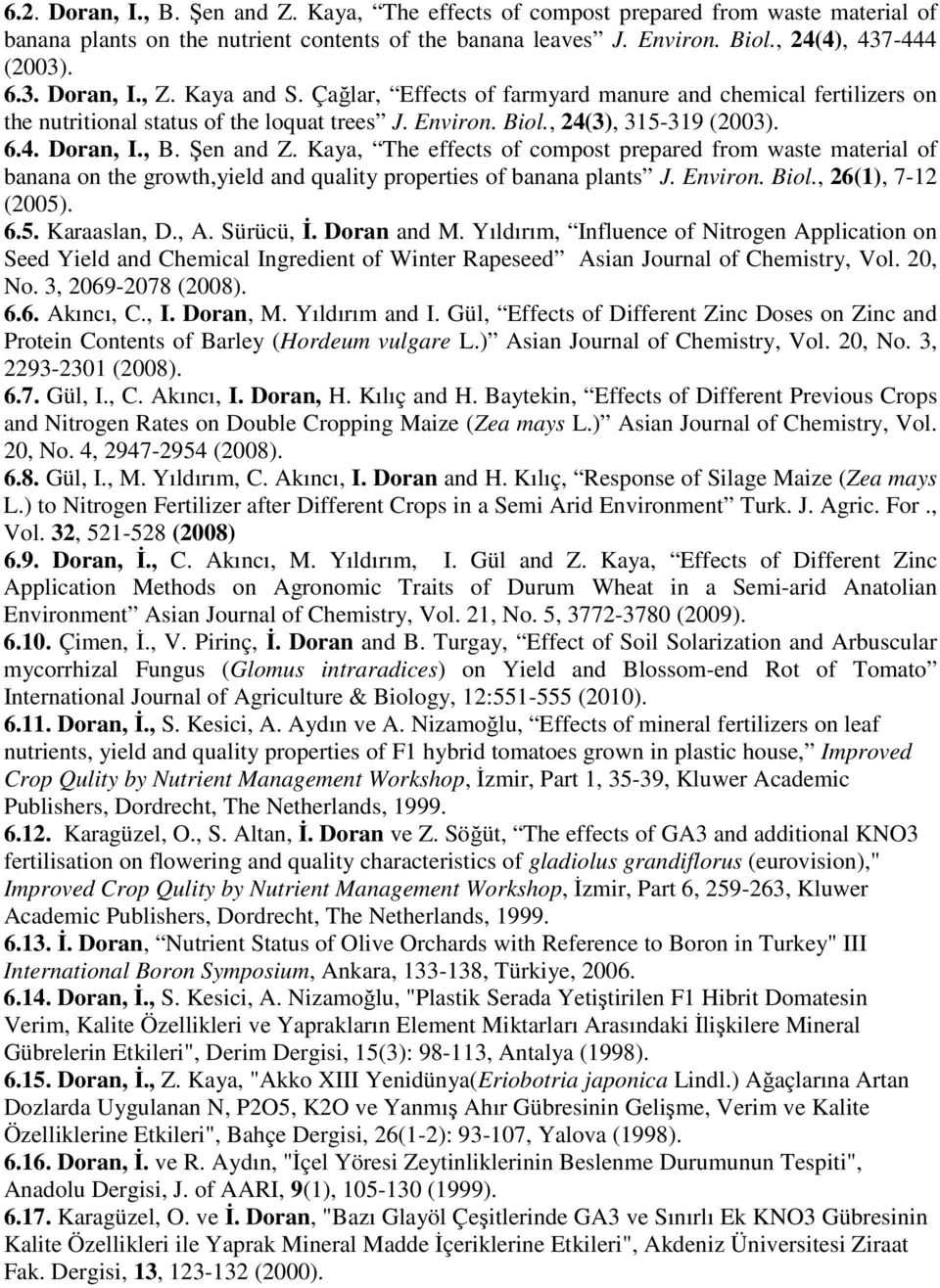 Kaya, The effects of compost prepared from waste material of banana on the growth,yield and quality properties of banana plants J. Environ. Biol., 26(1), 7-12 (2005). 6.5. Karaaslan, D., A. Sürücü, İ.