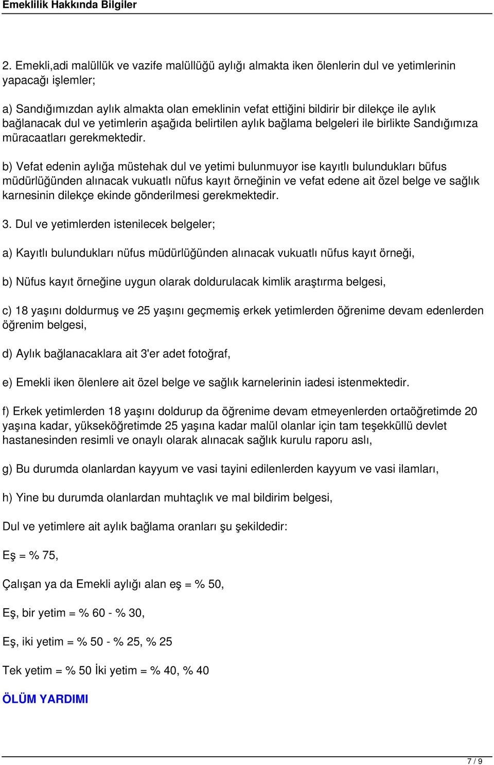 b) Vefat edenin aylığa müstehak dul ve yetimi bulunmuyor ise kayıtlı bulundukları büfus müdürlüğünden alınacak vukuatlı nüfus kayıt örneğinin ve vefat edene ait özel belge ve sağlık karnesinin