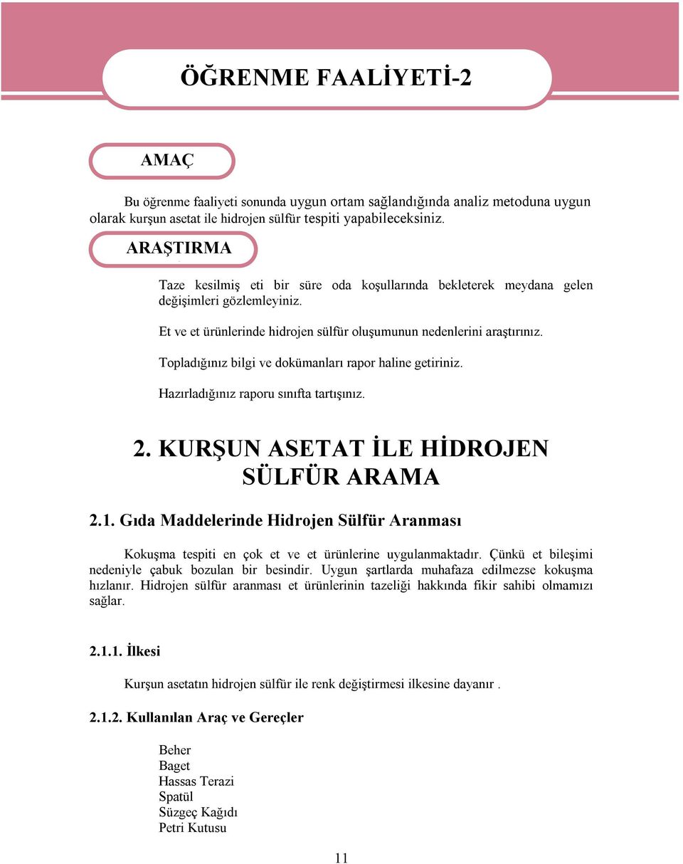 Topladığınız bilgi ve dokümanları rapor haline getiriniz. Hazırladığınız raporu sınıfta tartışınız. 2. KURŞUN ASETAT İLE HİDROJEN SÜLFÜR ARAMA 2.1.