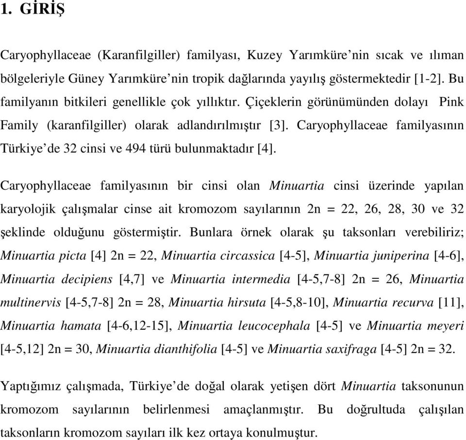 Caryophyllaceae familyasının Türkiye de 32 cinsi ve 494 türü bulunmaktadır [4].