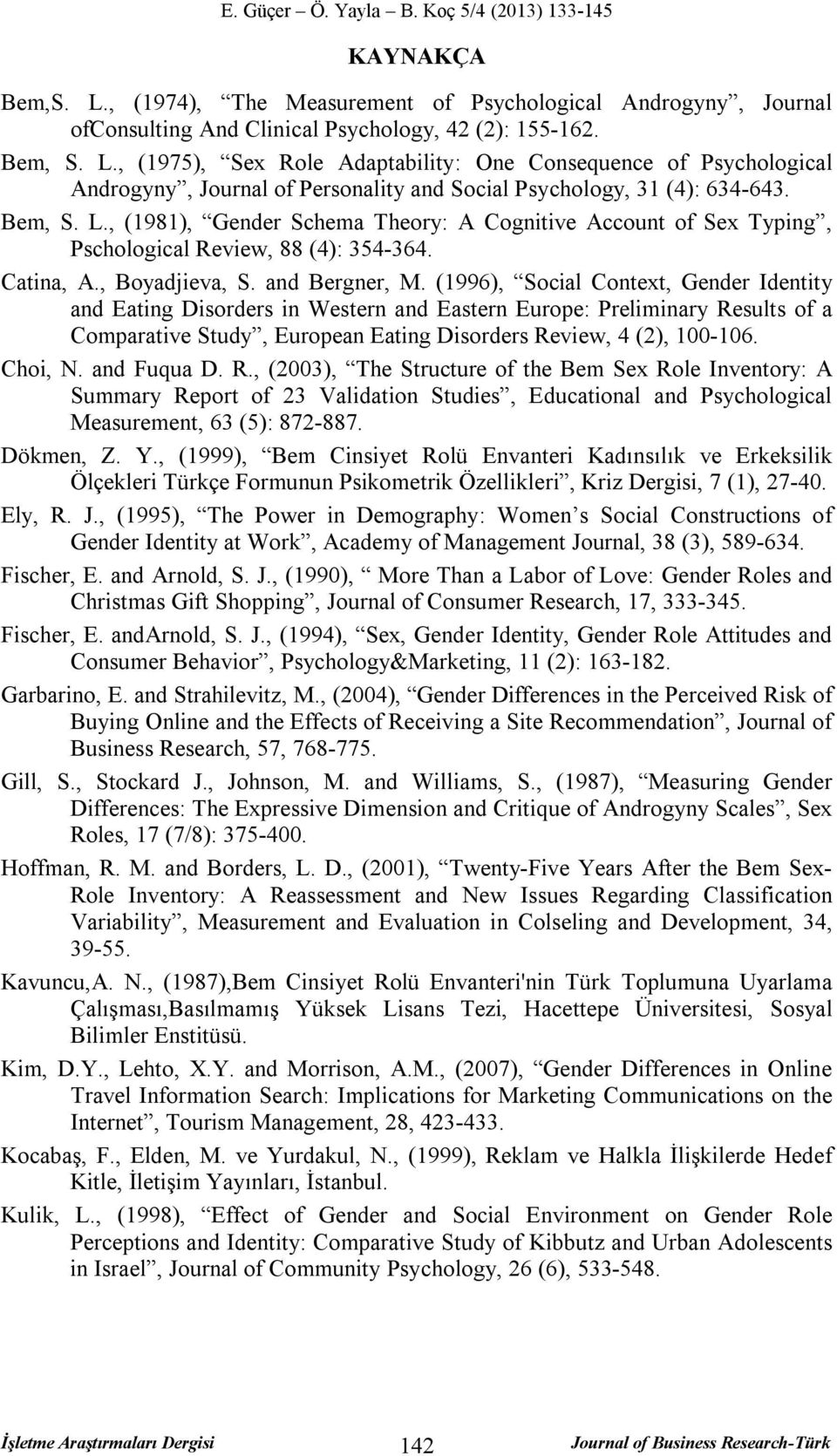 (1996), Social Context, Gender Identity and Eating Disorders in Western and Eastern Europe: Preliminary Results of a Comparative Study, European Eating Disorders Review, 4 (2), 100-106. Choi, N.