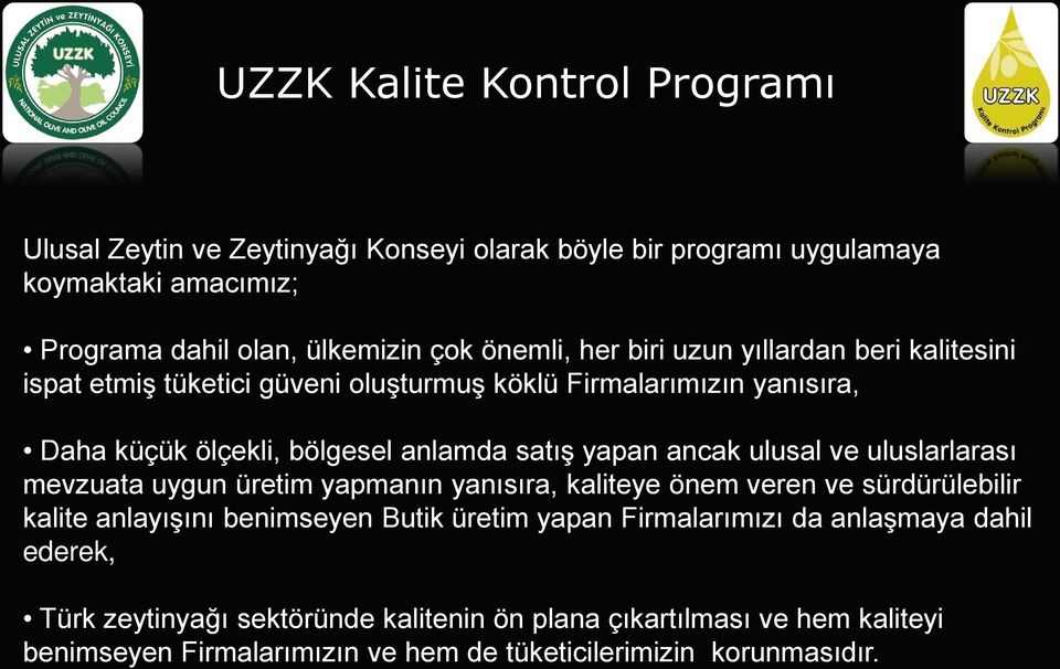 ve uluslarlarası mevzuata uygun üretim yapmanın yanısıra, kaliteye önem veren ve sürdürülebilir kalite anlayışını benimseyen Butik üretim yapan Firmalarımızı