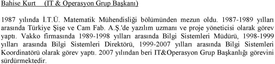 Vakko firmasında 1989-1998 yılları arasında Bilgi Sistemleri Müdürü, 1998-1999 yılları arasında Bilgi Sistemleri Direktörü,
