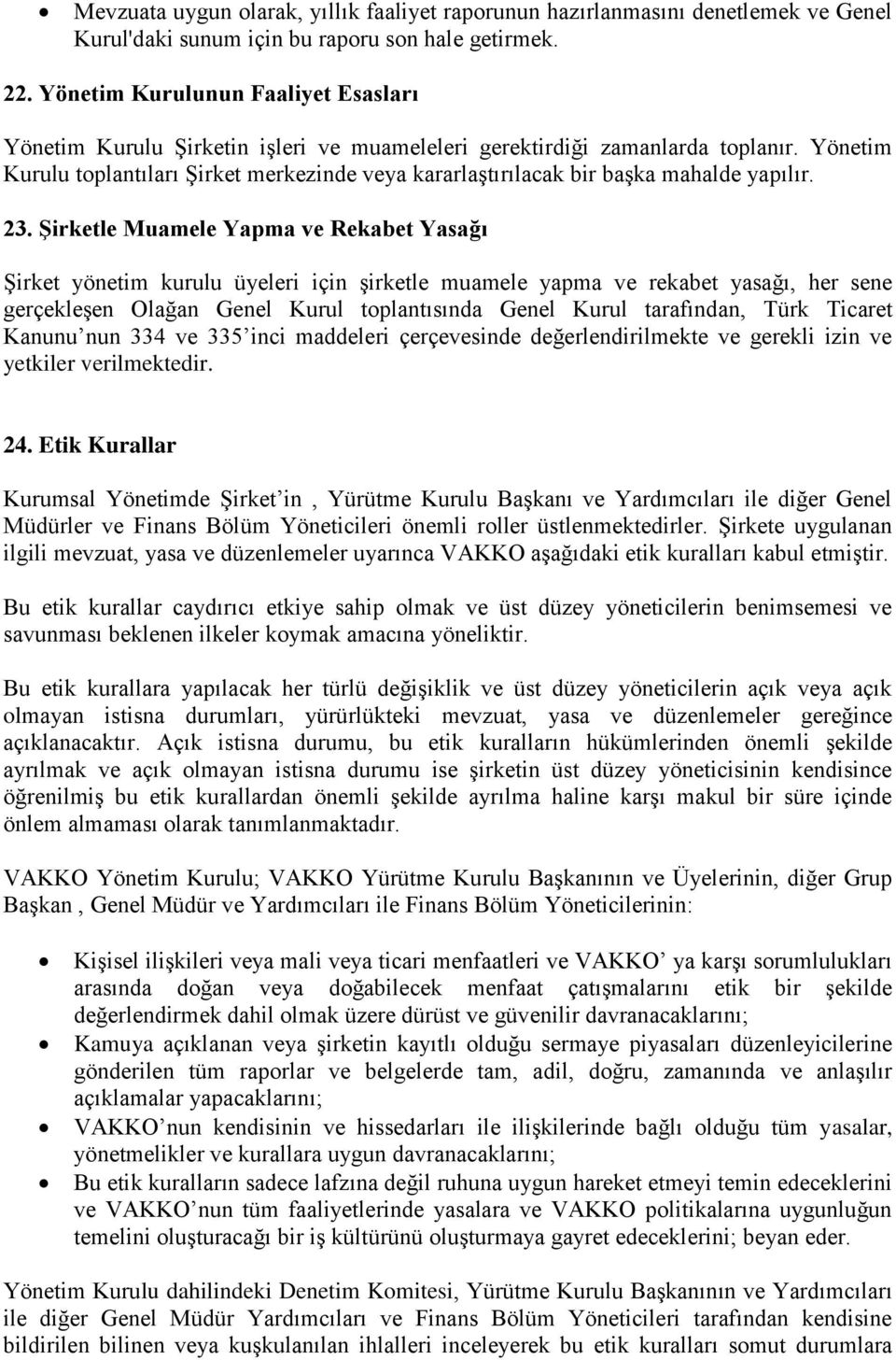 Yönetim Kurulu toplantıları Şirket merkezinde veya kararlaştırılacak bir başka mahalde yapılır. 23.