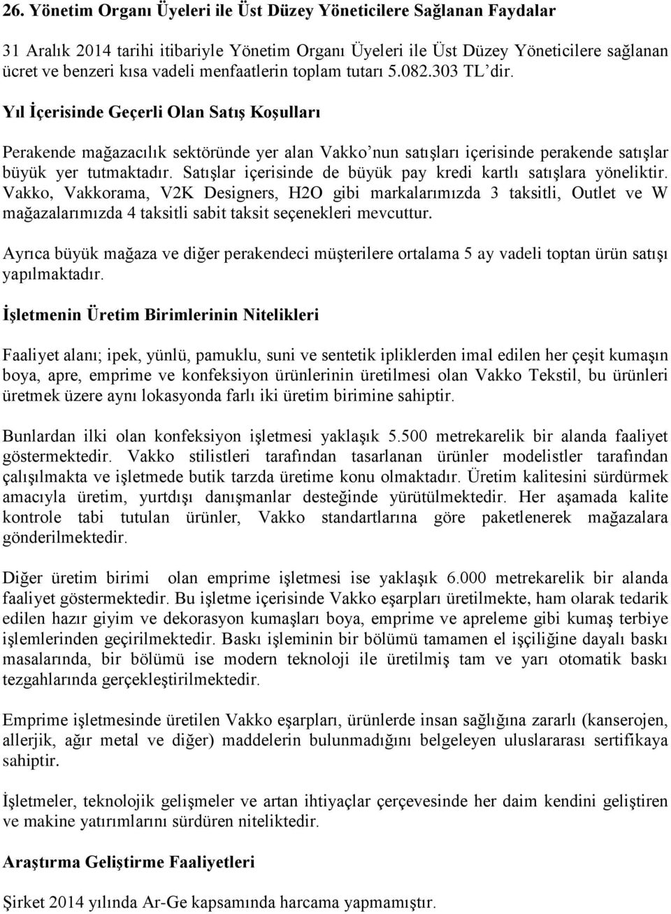 Yıl İçerisinde Geçerli Olan Satış Koşulları Perakende mağazacılık sektöründe yer alan Vakko nun satışları içerisinde perakende satışlar büyük yer tutmaktadır.