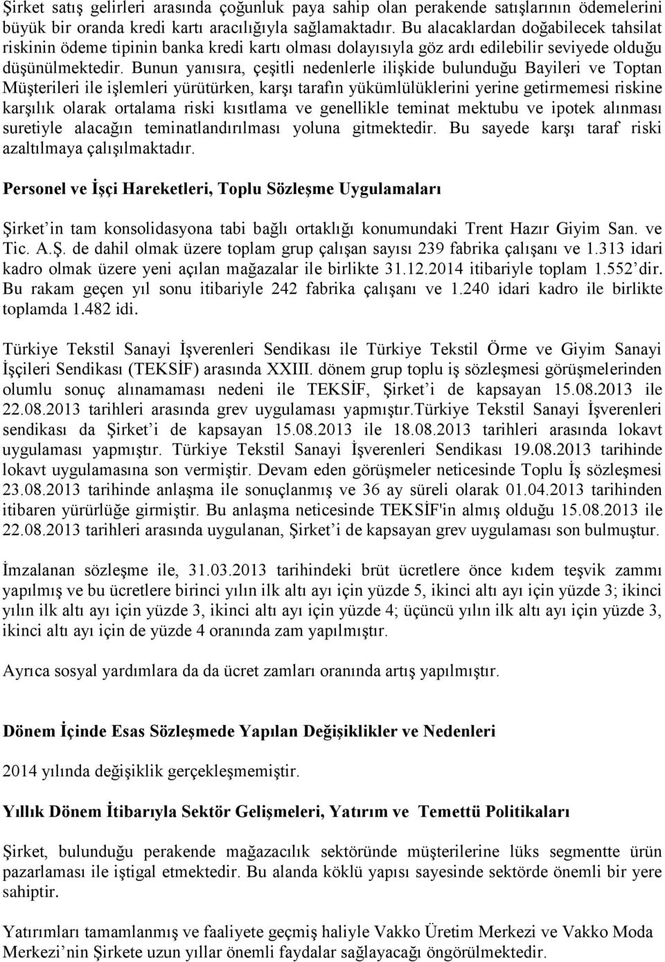 Bunun yanısıra, çeşitli nedenlerle ilişkide bulunduğu Bayileri ve Toptan Müşterileri ile işlemleri yürütürken, karşı tarafın yükümlülüklerini yerine getirmemesi riskine karşılık olarak ortalama riski