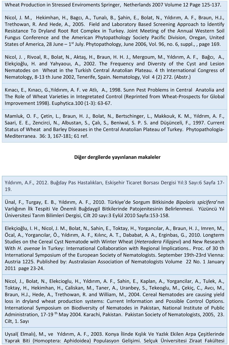 Joint Meeting of the Annual Western Soil Fungus Conference and the American Phytopathology Society Pacific Division, Oregan, United States of America, 28 June 1 st July.