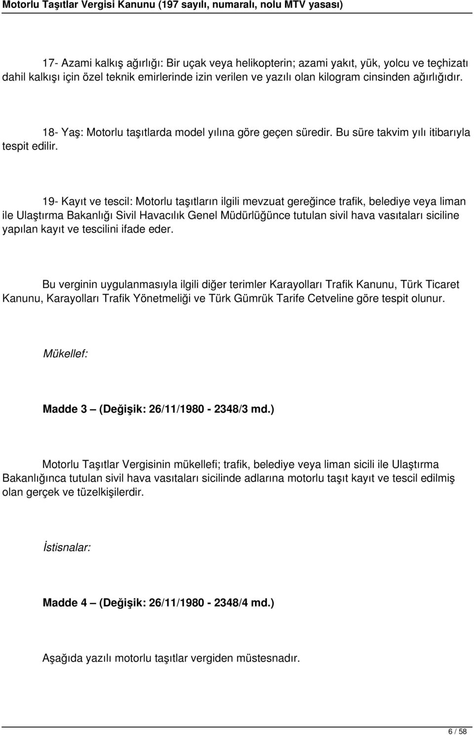 19- Kayıt ve tescil: Motorlu taşıtların ilgili mevzuat gereğince trafik, belediye veya liman ile Ulaştırma Bakanlığı Sivil Havacılık Genel Müdürlüğünce tutulan sivil hava vasıtaları siciline yapılan