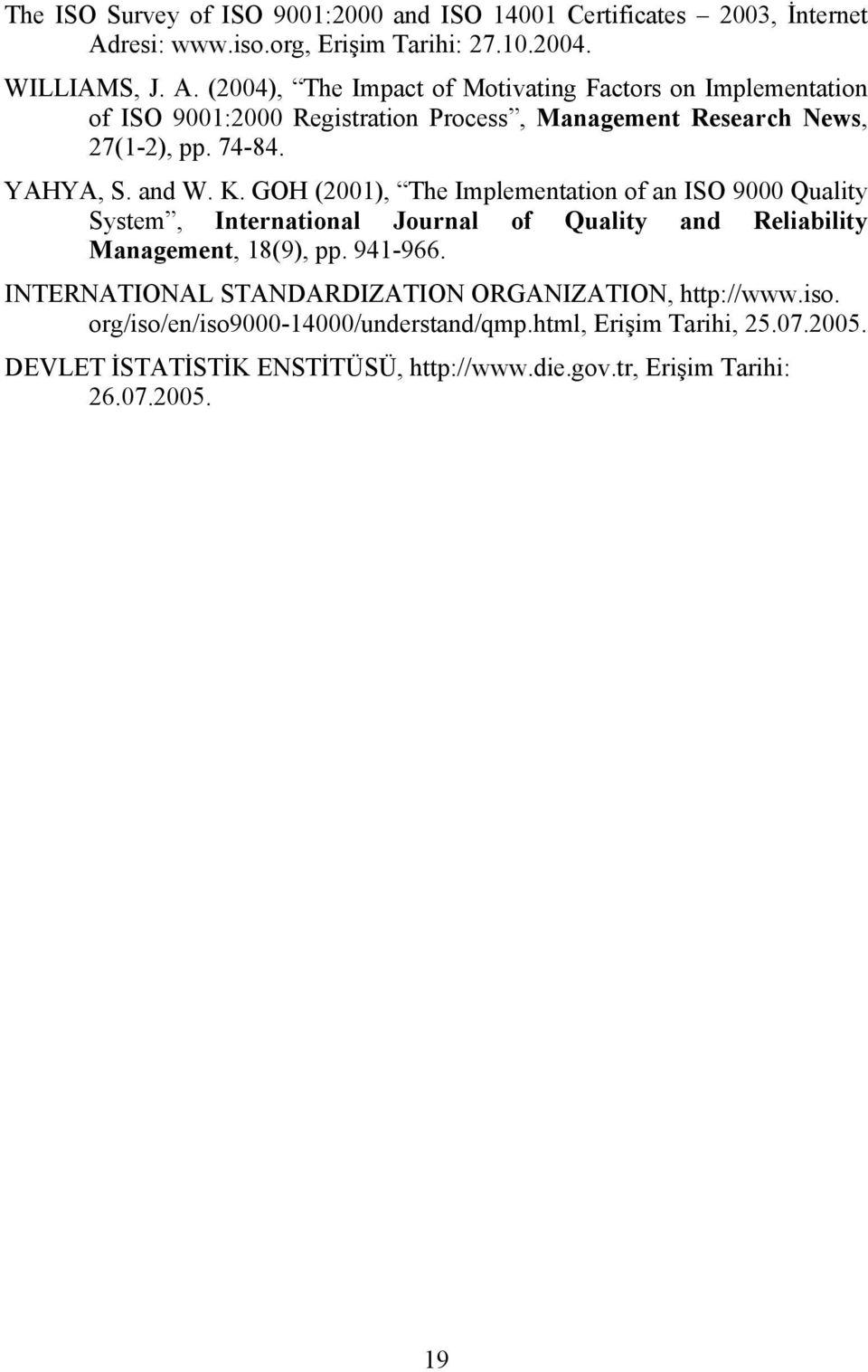 (2004), The Impact of Motivating Factors on Implementation of ISO 9001:2000 Registration Process, Management Research News, 27(1-2), pp. 74-84. YAHYA, S. and W. K.