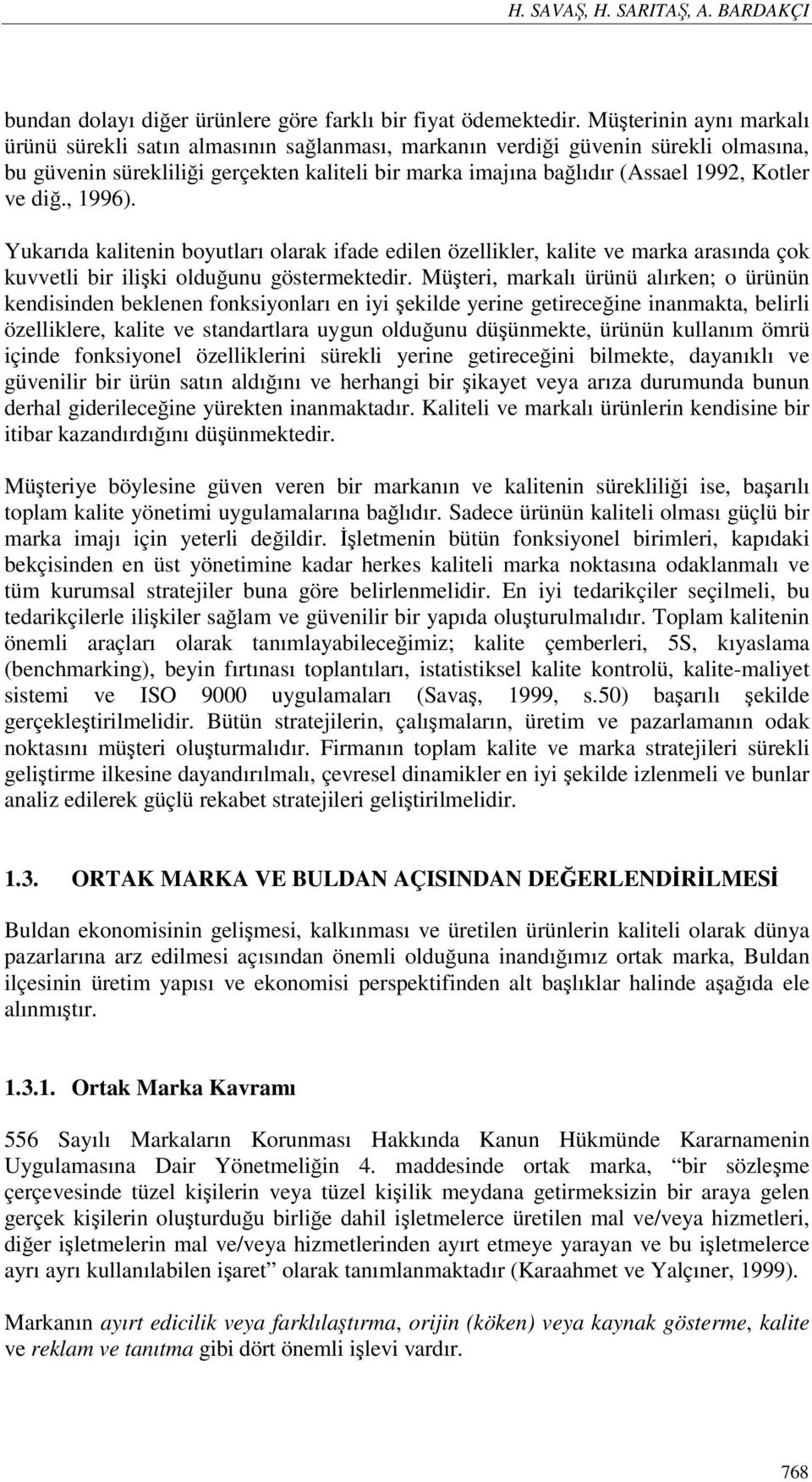 ve diğ., 1996). Yukarıda kalitenin boyutları olarak ifade edilen özellikler, kalite ve marka arasında çok kuvvetli bir ilişki olduğunu göstermektedir.