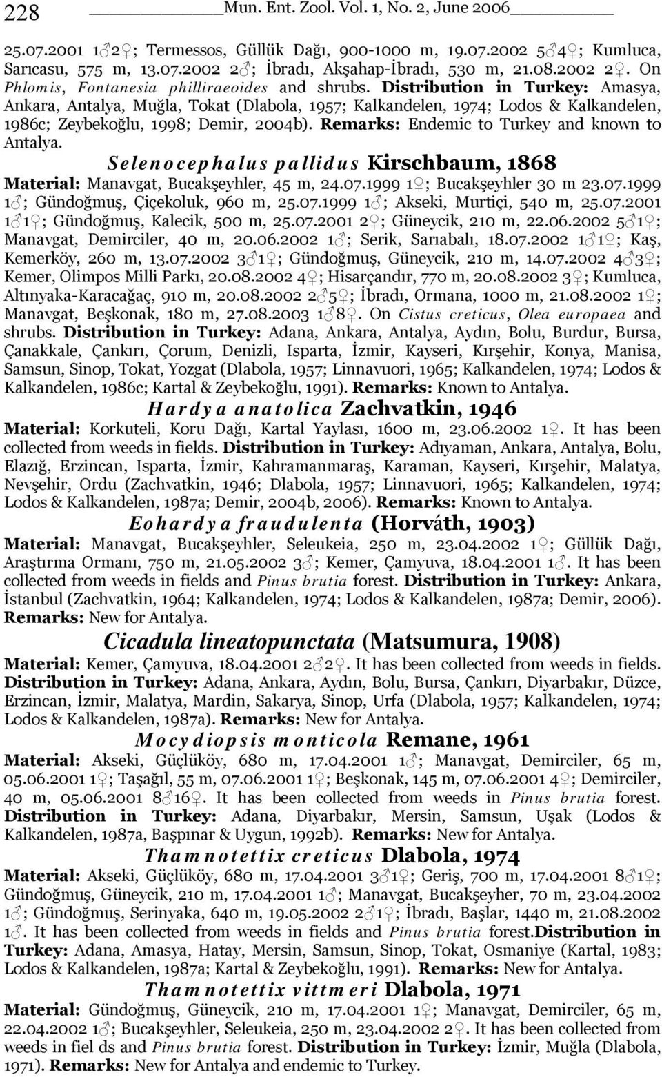 Distribution in Turkey: Amasya, Ankara, Antalya, Muğla, Tokat (Dlabola, 1957; Kalkandelen, 1974; Lodos & Kalkandelen, 1986c; Zeybekoğlu, 1998; Demir, 2004b).