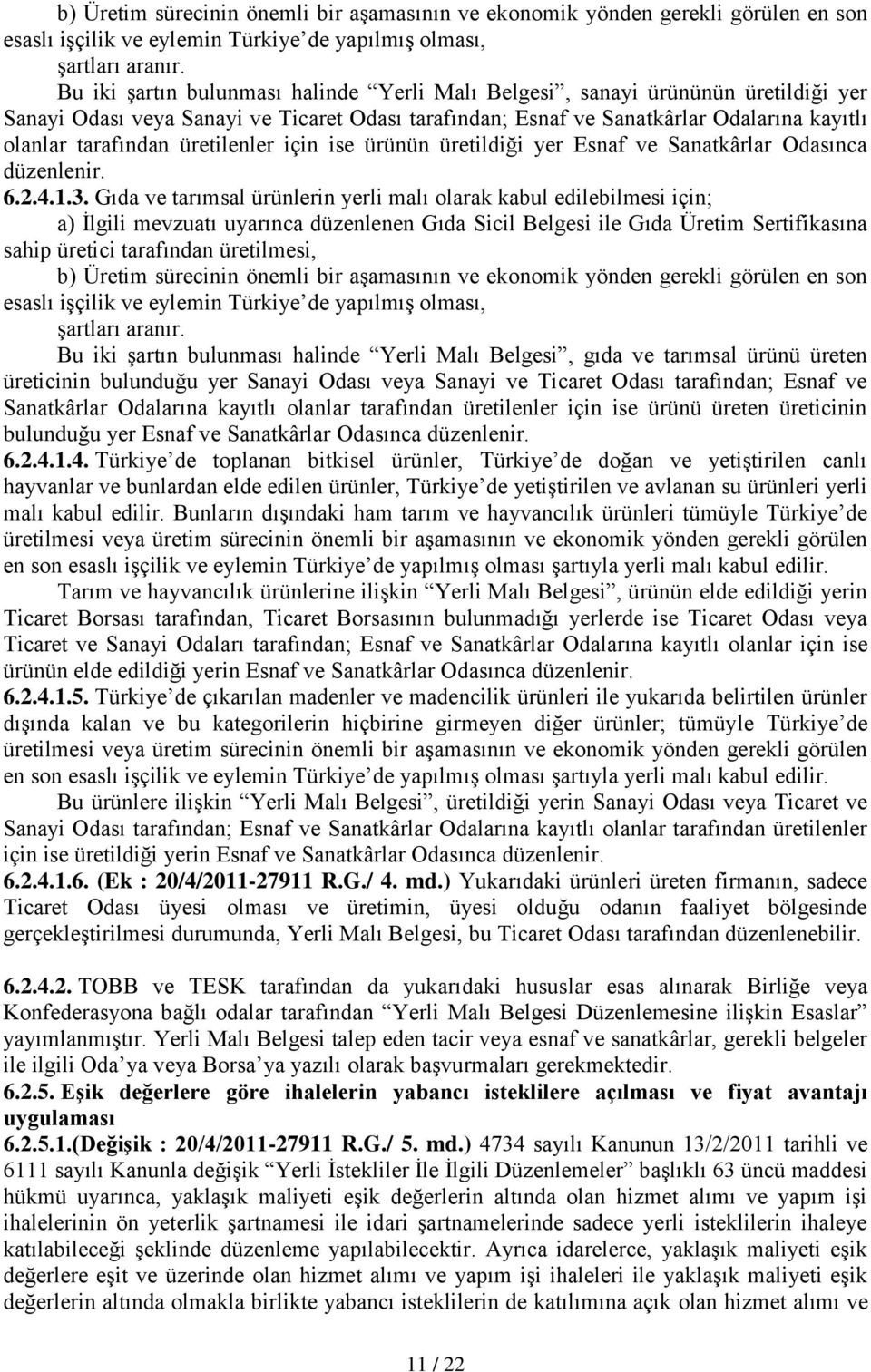 üretilenler için ise ürünün üretildiği yer Esnaf ve Sanatkârlar Odasınca düzenlenir. 6.2.4.1.3.