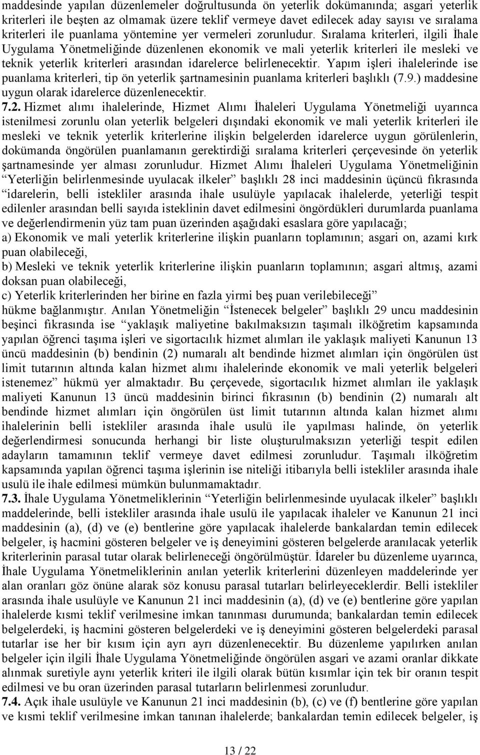 Sıralama kriterleri, ilgili İhale Uygulama Yönetmeliğinde düzenlenen ekonomik ve mali yeterlik kriterleri ile mesleki ve teknik yeterlik kriterleri arasından idarelerce belirlenecektir.