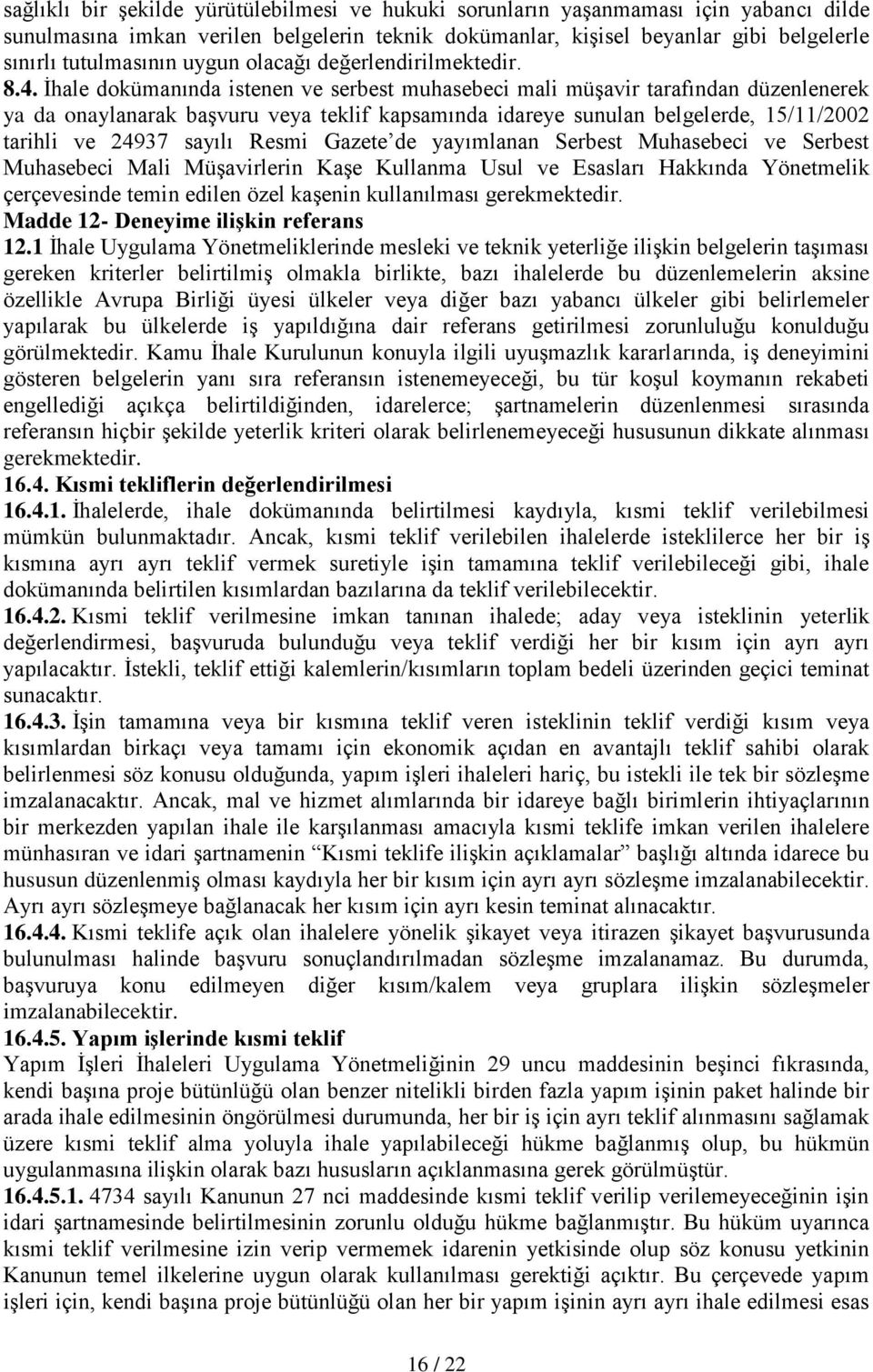 İhale dokümanında istenen ve serbest muhasebeci mali müşavir tarafından düzenlenerek ya da onaylanarak başvuru veya teklif kapsamında idareye sunulan belgelerde, 15/11/2002 tarihli ve 24937 sayılı