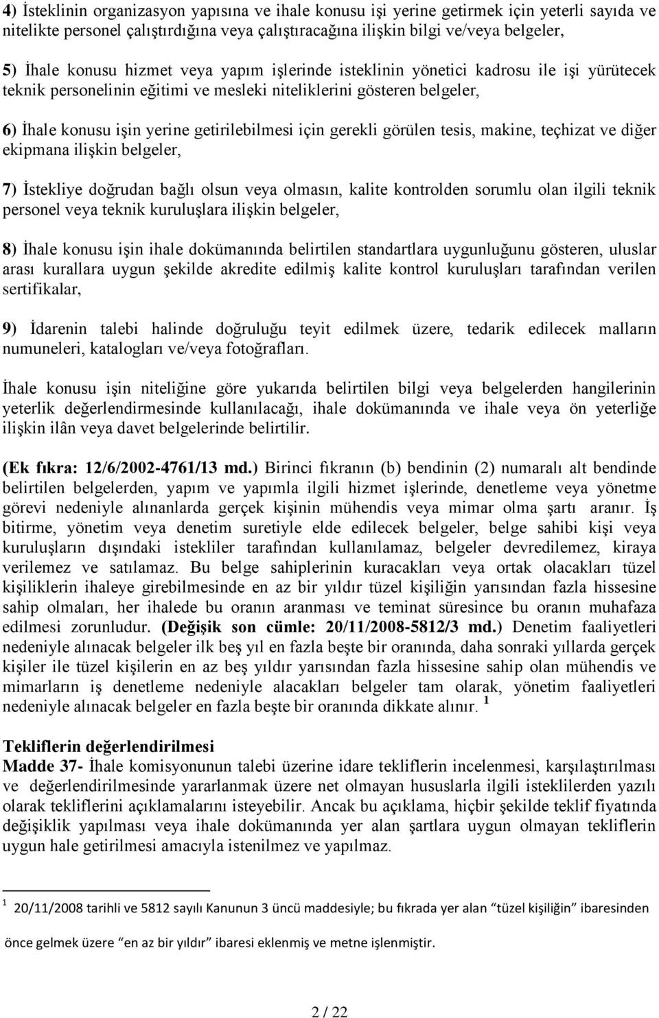 gerekli görülen tesis, makine, teçhizat ve diğer ekipmana ilişkin belgeler, 7) İstekliye doğrudan bağlı olsun veya olmasın, kalite kontrolden sorumlu olan ilgili teknik personel veya teknik