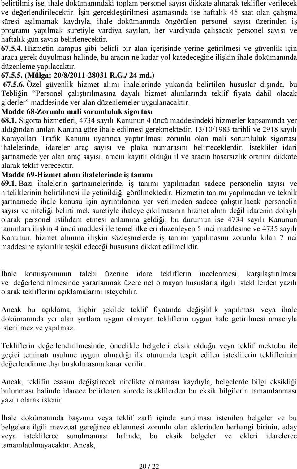 her vardiyada çalışacak personel sayısı ve haftalık gün sayısı belirlenecektir. 67.5.4.