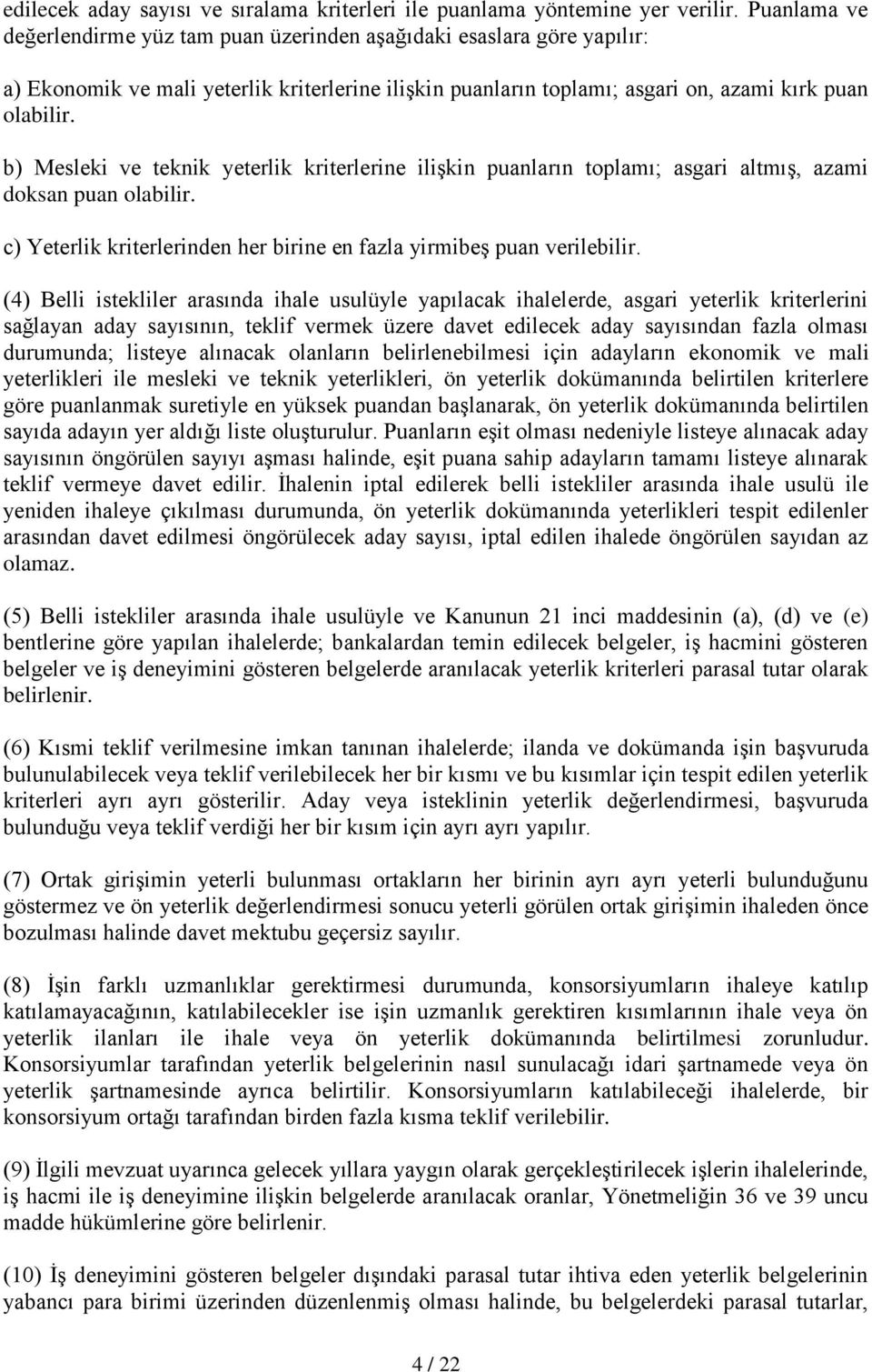 b) Mesleki ve teknik yeterlik kriterlerine ilişkin puanların toplamı; asgari altmış, azami doksan puan olabilir. c) Yeterlik kriterlerinden her birine en fazla yirmibeş puan verilebilir.