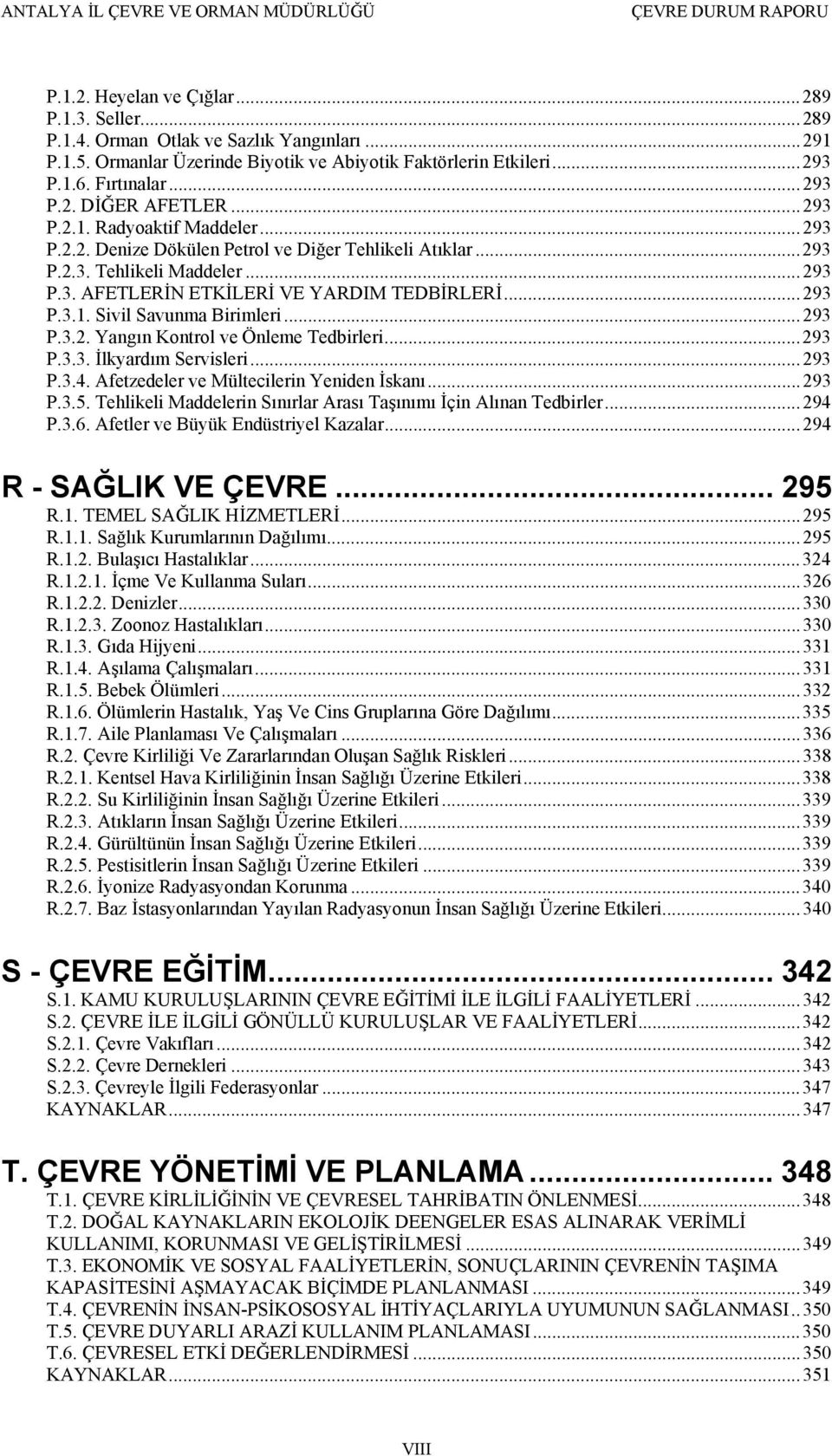 ..293 P.3.2. Yangın Kontrol ve Önleme Tedbirleri...293 P.3.3. İlkyardım Servisleri...293 P.3.4. Afetzedeler ve Mültecilerin Yeniden İskanı...293 P.3.5.