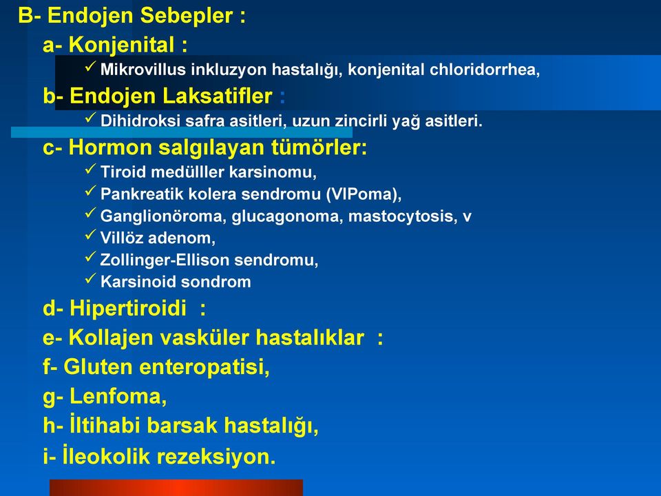 c- Hormon salgılayan tümörler: Tiroid medülller karsinomu, Pankreatik kolera sendromu (VIPoma), Ganglionöroma, glucagonoma,