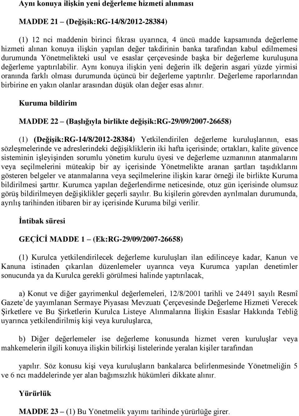 Aynı konuya ilişkin yeni değerin ilk değerin asgari yüzde yirmisi oranında farklı olması durumunda üçüncü bir değerleme yaptırılır.