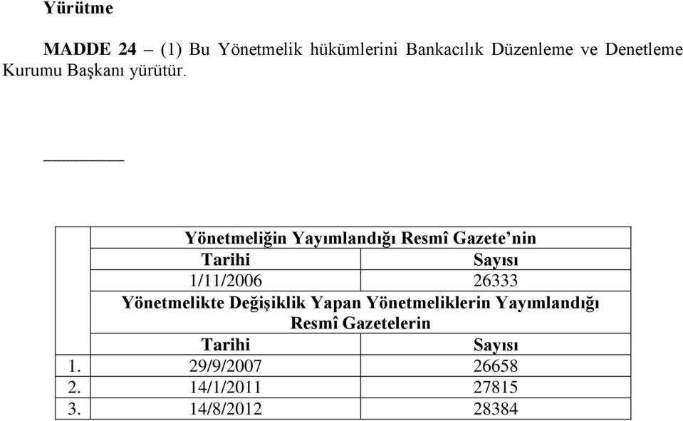 Yönetmeliğin Yayımlandığı Resmî Gazete nin Tarihi Sayısı 1/11/2006 26333