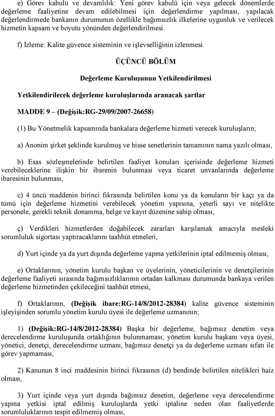 ÜÇÜNCÜ BÖLÜM Değerleme KuruluĢunun Yetkilendirilmesi Yetkilendirilecek değerleme kuruluģlarında aranacak Ģartlar MADDE 9 (DeğiĢik:RG-29/09/2007-26658) (1) Bu Yönetmelik kapsamında bankalara değerleme