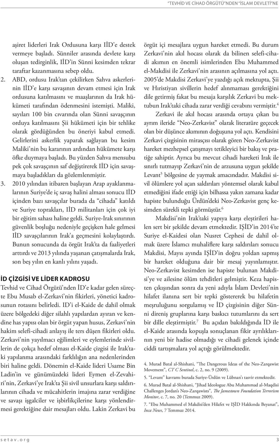 ABD, ordusu Irak tan çekilirken Sahva askerlerinin IİD e karşı savaşının devam etmesi için Irak ordusuna katılmasını ve maaşlarının da Irak hükümeti tarafından ödenmesini istemişti.