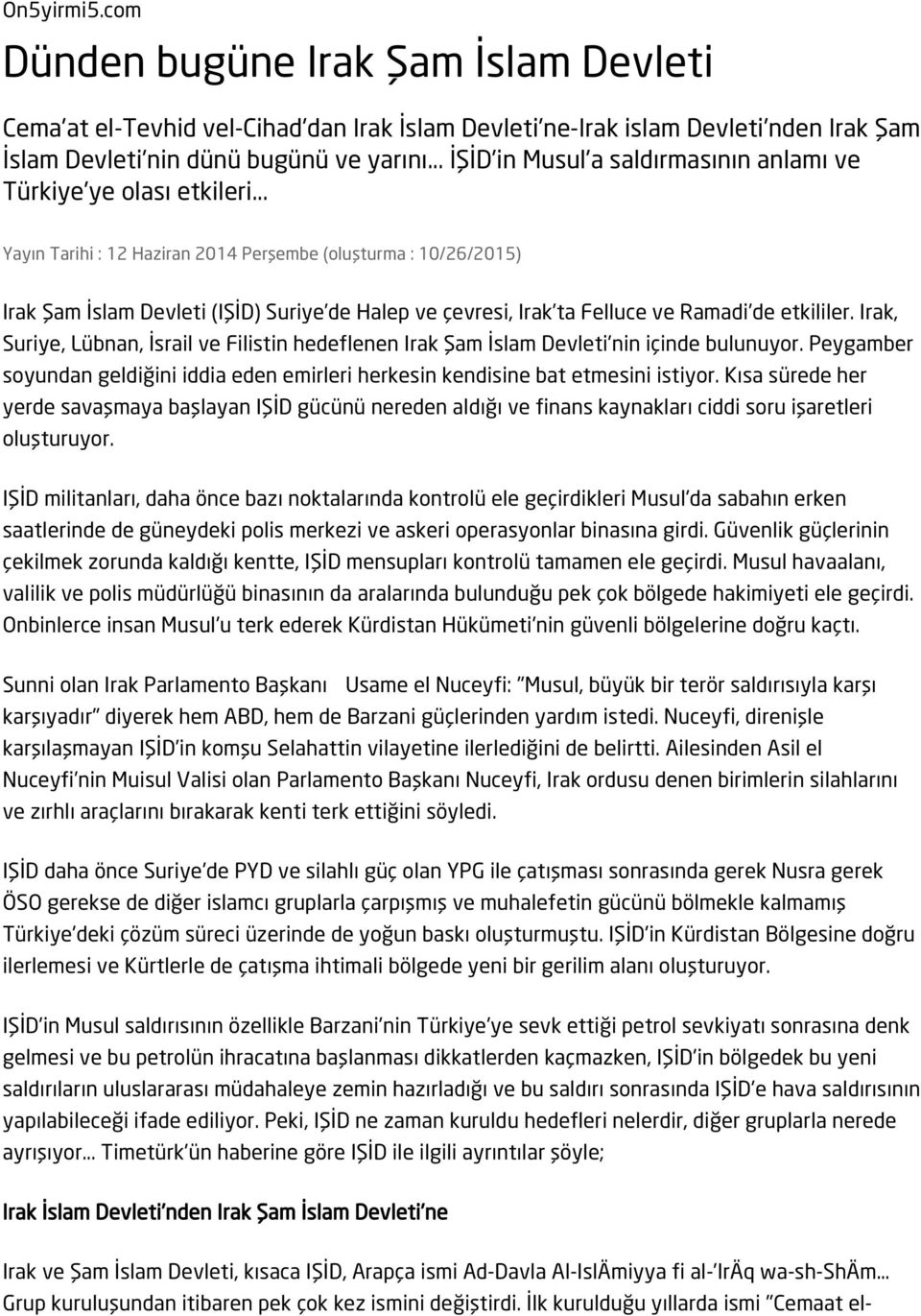 .. Yayın Tarihi : 12 Haziran 2014 Perşembe (oluşturma : 10/26/2015) Irak Şam İslam Devleti (IŞİD) Suriye de Halep ve çevresi, Irak ta Felluce ve Ramadi de etkililer.