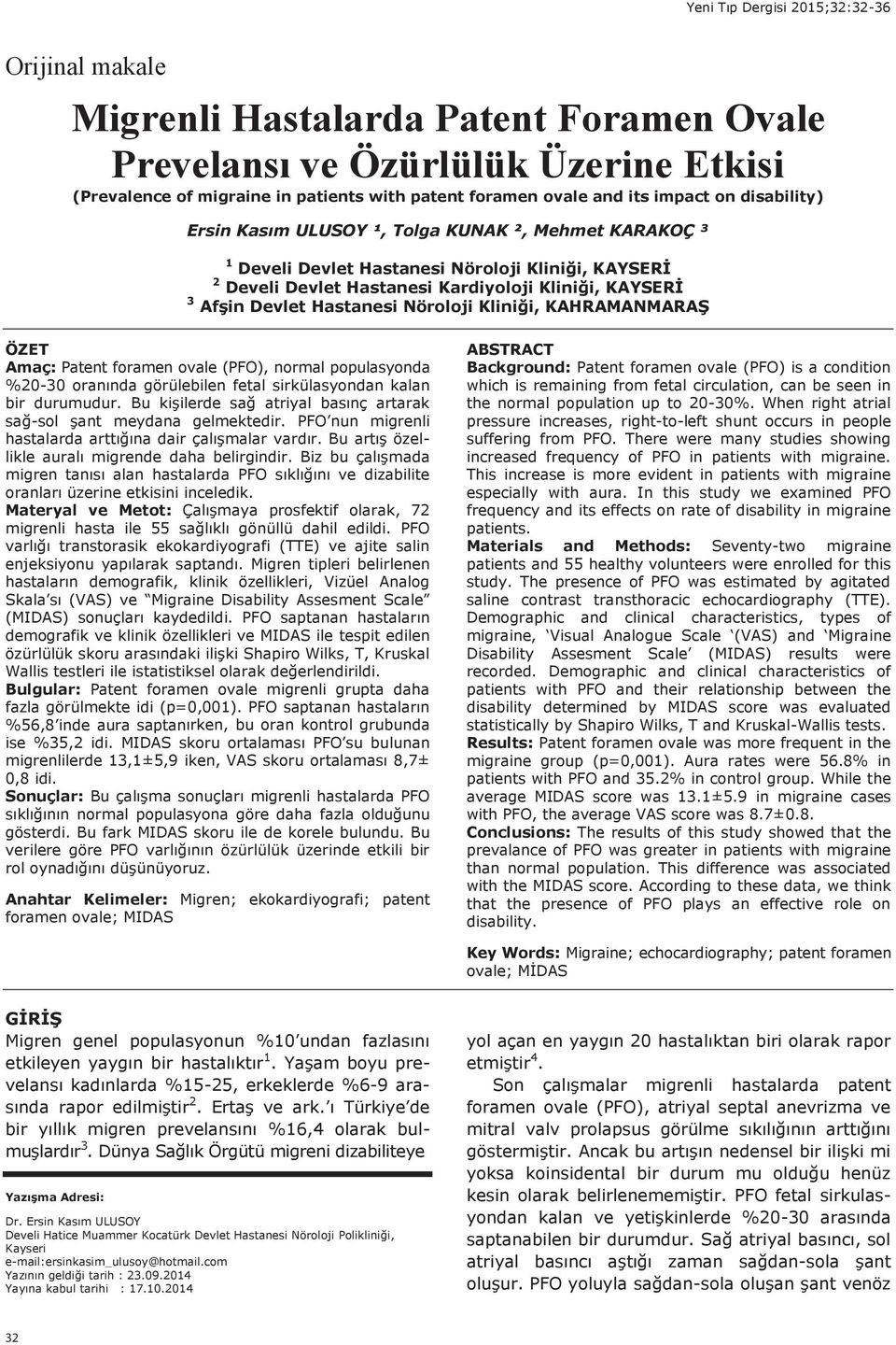 KAHRAMANMARAŞ ÖZET Amaç: Patent foramen ovale (PFO), normal populasyonda %20-30 oran nda görülebilen fetal sirkülasyondan kalan bir durumudur.