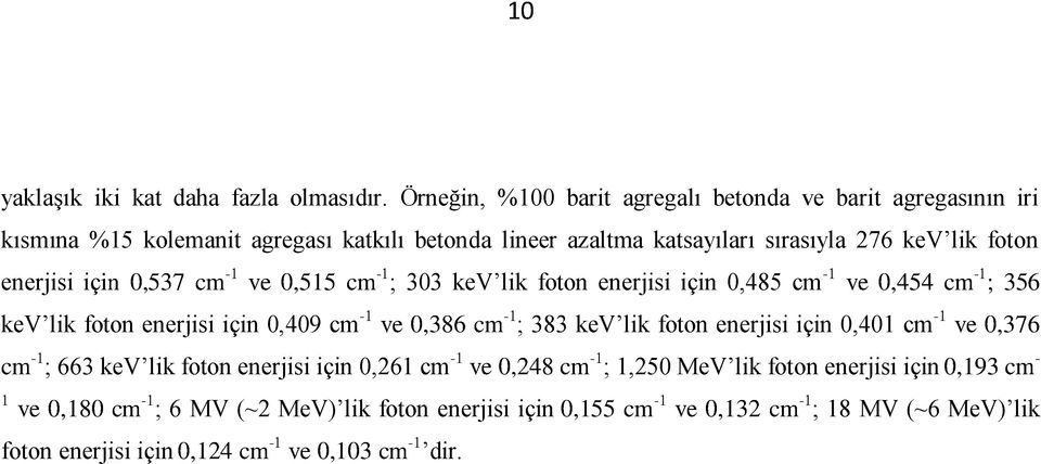 için 0,537 cm -1 ve 0,515 cm -1 ; 303 kev lik foton enerjisi için 0,485 cm -1 ve 0,454 cm -1 ; 356 kev lik foton enerjisi için 0,409 cm -1 ve 0,386 cm -1 ; 383 kev lik foton