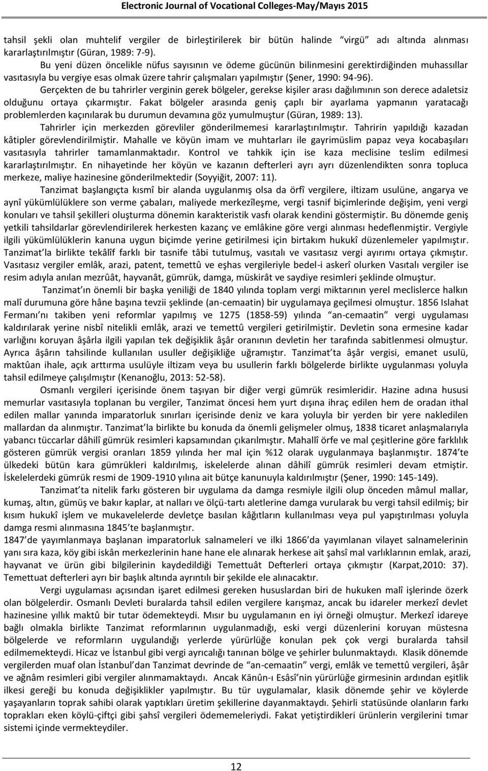 Gerçekten de bu tahrirler verginin gerek bölgeler, gerekse kişiler arası dağılımının son derece adaletsiz olduğunu ortaya çıkarmıştır.