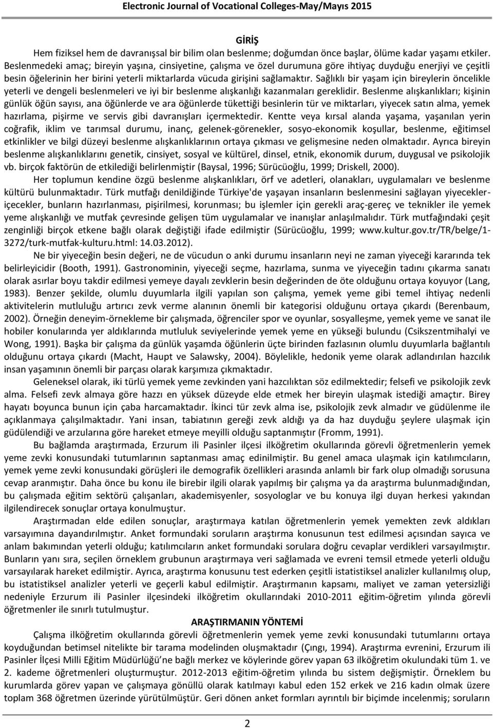 Sağlıklı bir yaşam için bireylerin öncelikle yeterli ve dengeli beslenmeleri ve iyi bir beslenme alışkanlığı kazanmaları gereklidir.