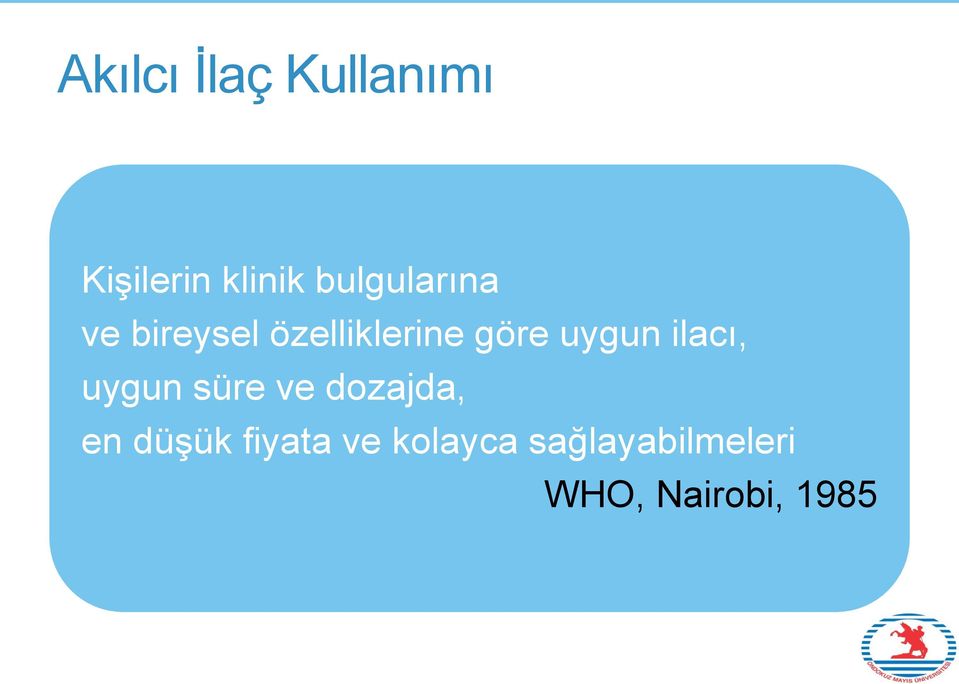 uygun ilacı, uygun süre ve dozajda, en düşük