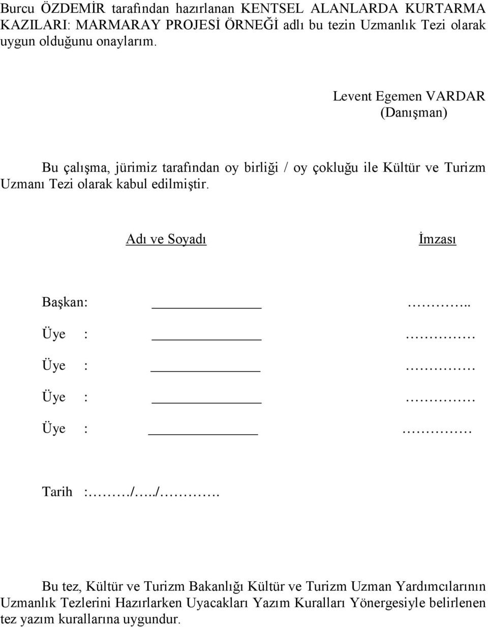 Levent Egemen VARDAR (Danışman) Bu çalışma, jürimiz tarafından oy birliği / oy çokluğu ile Kültür ve Turizm Uzmanı Tezi olarak kabul